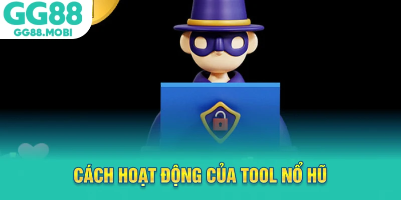 Cách hoạt động của tool nổ hũ